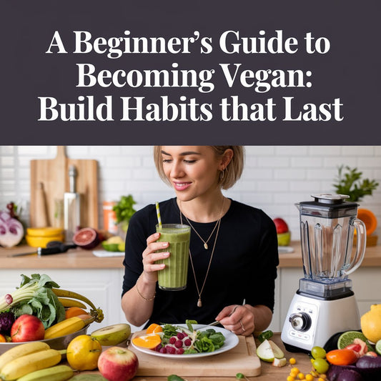 A Beginner’s Guide to Becoming Vegan: Build Habits That Last - For Health For Ethics