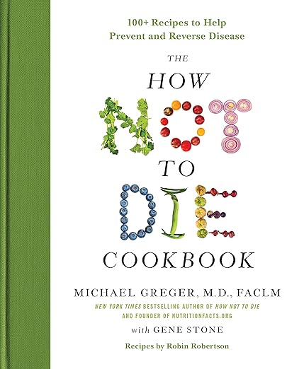 The How Not to Die Cookbook: 100+ Recipes to Help Prevent and Reverse Disease (International Edition) Hardcover – December 5, 2017 - For Health For Ethics - 